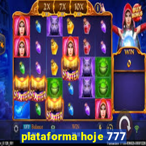 plataforma hoje 777